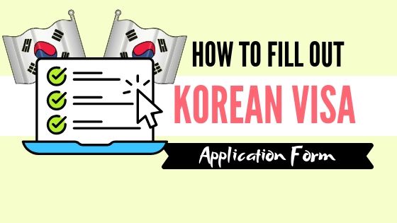 How To Fill Out Korean Visa Application Form: A Step-by-Step Guide