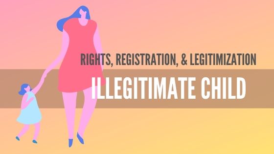 An Ultimate Guide to an Illegitimate Child’s Rights, Birth Registration, and Legitimization