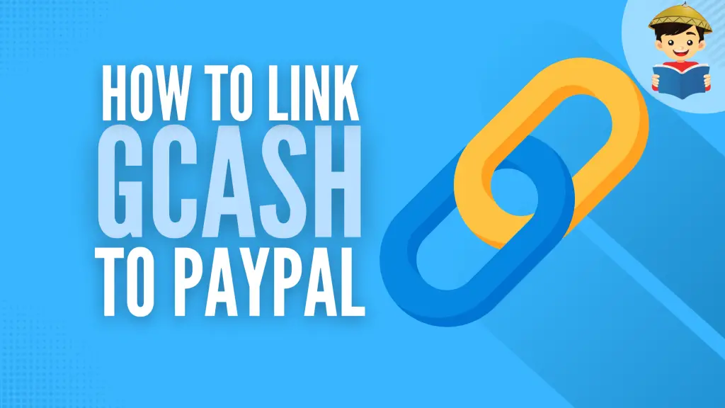 How To Link GCash to PayPal: An Ultimate Guide