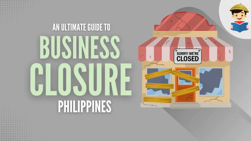 How To Close a Business in the Philippines: An Ultimate Guide
