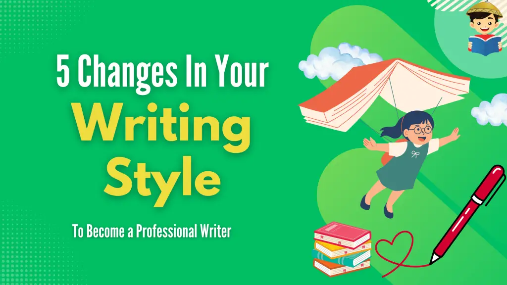 5 Changes in Your Writing Style to Become a Professional Writer