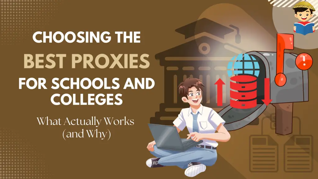 Choosing the Best Proxies for Schools and Colleges: What Actually Works (and Why)?