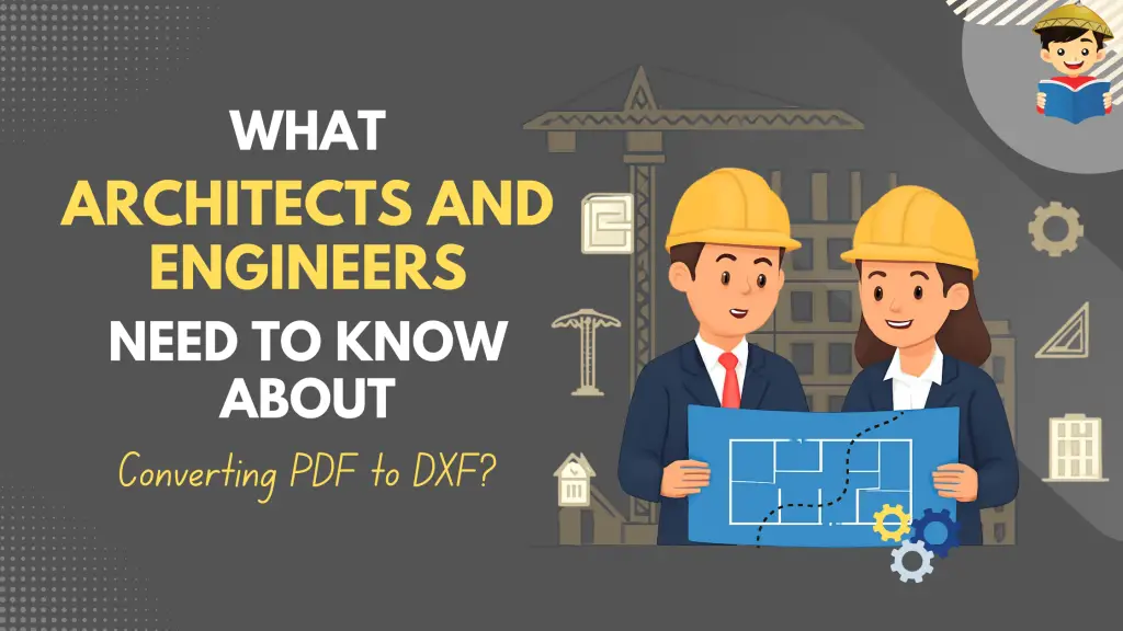 What Architects and Engineers Need to Know About Converting PDF to DXF?